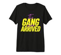 The Party Gang Has Arrived Spruch Slogan Tom Tokio Bill Fun Maglietta Premium