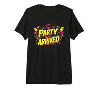 The Party Has Arrived Slogan Spruch Bill Tom Tokio Fun Maglietta Premium