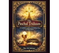 The Paschal Triduum: A Catholic Guide to the Holiest Days of Holy Week