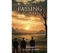 THE PASSING OF IT ALL: A VIETNAM MEMOIR