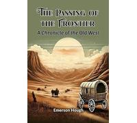 The Passing of the Frontier A Chronicle of the Old West