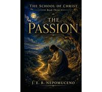 The Passion: Learning from Christ's Final Journey