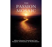 The Passion Mosaic: Where Passion Transforms into Purpose, Profession, or Performance