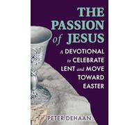 The Passion of Jesus: A Devotional to Celebrate Lent and Move Toward Easter: 2