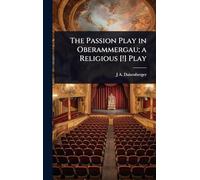 The Passion Play in Oberammergau; a Religious [!] Play