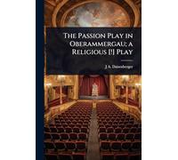 The Passion Play in Oberammergau; a Religious [!] Play