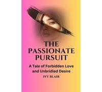 The Passionate Pursuit: A Tale of Forbidden Love and Unbridled Desire - Bl...