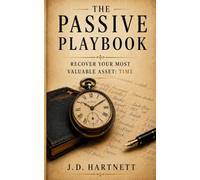 The Passive Playbook: Recover your most valuable asset: Time