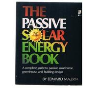 The Passive Solar Energy Book: A Complete Guide to Passive Solar Home, Greenhouse and Building Design