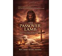 The Passover Lamb: The Fulfillment of Redemption In Christ Jesus