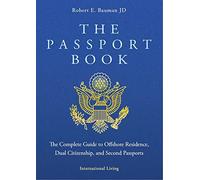 The Passport Book 13th Edition 2022 The Complete Guide to Offshore Residence, Dual Citizenship and Second Passports