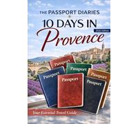 The Passport Diaries: 10 Days in Provence (2026 Edition)