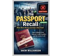 THE PASSPORT RECALL WHAT WENT WRONG AND HOW IT WAS FIXED: How a Software Error Affected 13,000 Travelers and the Lessons It Left