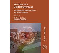 The Past As a Digital Playground: Archaeology, Virtual Reality and Video Games