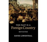 David Lowenthal The Past Is a Foreign Country - Revisited (Tascabile)