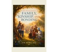 The Past, Present and Future of Family, Kinship, and Bonding