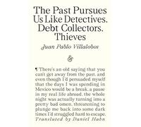 The Past Pursues Us Like Detectives, Debt Collectors, Thieves