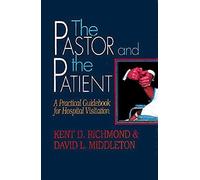 The Pastor and the Patient: A Practical Guidebook for Hospital Visitation by Middleton, David L., Richmond, Kent D. (1992) Paperback