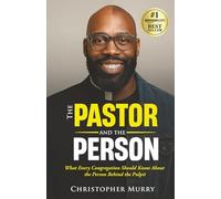 The Pastor and the Person: What Every Congregation Should Know About the Person Behind the Pulpit