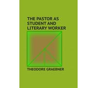 The Pastor as Student and Literary Worker: Lectures delivered at Concordia Seminary, St. Louis.