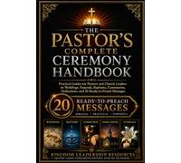 The Pastor’s Complete Ceremony Handbook: Practical Guides for Pastors and Church Leaders on Weddings, Funerals, Baptisms, Communion, Dedications, and 20 Ready-to-Preach Messages