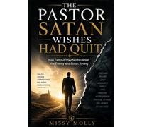 THE PASTOR SATAN WISHES HAD QUIT: How Faithful Shepherds Defeat the Enemy and Finish Strong