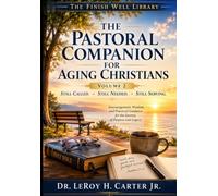 THE PASTORAL COMPANION FOR AGING CHRISTIANS-VOLUME 2: STILL CALLED. STILL NEEDED. STILL SERVING.