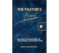 The Pastoral Journal: Reconciling the Pastoral Calling, the Pastoral Ministry and the Body of Christ
