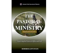 The Pastoral Ministry: Exploring the Pastoral Office and Gift