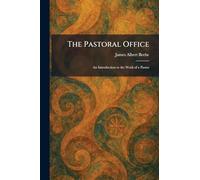 The Pastoral Office: An Introduction to the Work of a Pastor