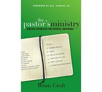The Pastor's Ministry: Biblical Priorities for Faithful Shepherds
