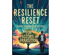 The Pastor's Resilience Reset: A 30-Day Journey from Ministry Loss to Renewed Calling