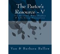 The Pastor's Resource - V: For Sermons, Bible Studies & Life Group Discussions