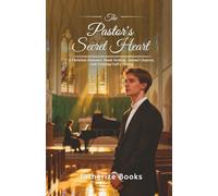 The Pastor's Secret Heart: A Christian Romance About Healing, Second Chances, and Trusting God’s Timing.