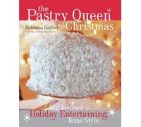 The Pastry Queen Christmas: Big-Hearted Holiday Entertaining, Texas Style [A Cookbook]