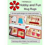 The Patchsmith's Hobby and Fun Mug Rugs: 10 Mini Quilt Designs to Create and Enjoy