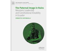 The Paternal Imago in Ruins: Messianic Leadership and Constitutional Instability in Ecuador