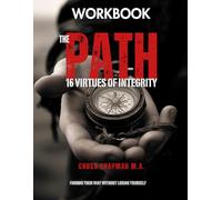 The Path: 16 Virtues of Integrity Workbook: Finding Your Way Without Losing Yourself