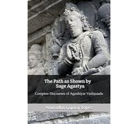 The Path as Shown by Sage Agastya: Complete Discourses of Agasthiyar Vazhipaadu