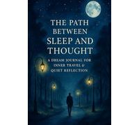 The Path Between Sleep and Thought (Hardcover Edition): A Luxurious Dream Journal for Deep Reflection, Intuition & Sleep Rituals