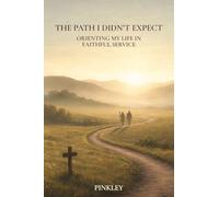 The Path I Didn't Expect: Orienting My Life in Faithful Service