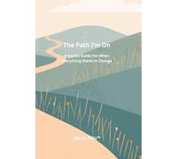 The Path I'm On: A Gentle Guide for When Everything Starts to Change