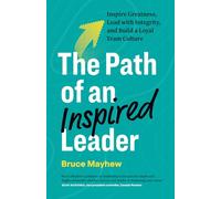 The Path of an Inspired Leader: Inspire Greatness, Lead with Integrity, and Build a Loyal Team Culture