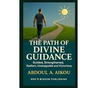 The Path of Divine Guidance: Guided, Strengthened, Radiant, Unstoppable and Victorious