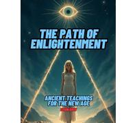 THE PATH OF ENLIGHTENMENT: ANCIENT TEACHINGS FOR THE NEW AGE