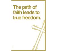 The path of faith leads to true freedom.: Christian diary for spiritual growth. Notebook for Prayers, Bible Study, and Daily Devotions