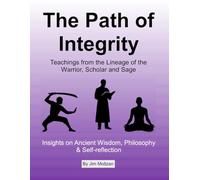 The Path of Integrity: Teachings from the Lineage of the Warrior, Scholar and Sage: 35