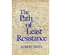 The path of least resistance: Principles for creating what you want to create by Robert Fritz (1984-08-02)