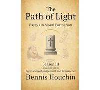 The Path of Light: Essays in Moral Formation: Season III: Formation of Judgment and Conscience