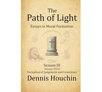 The Path of Light: Essays in Moral Formation: Season III: Formation of Judgment and Conscience